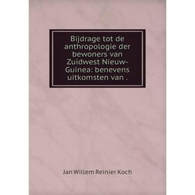 

Книга Bijdrage tot de anthropologie der bewoners van Zuidwest Nieuw-Guinea: benevens uitkomsten van