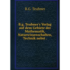 

Книга B.g. Teubner's Verlag auf dem Gebiete der Mathematik, Naturwissenschaften, Technik nebst