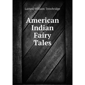 

Книга American Indian Fairy Tales