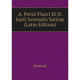 

Книга A. Persii Flacci Et D. Iunii Iuvenalis Satirae (Latin Edition). Juvenal