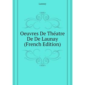 

Книга Oeuvres De Théatre De De Launay