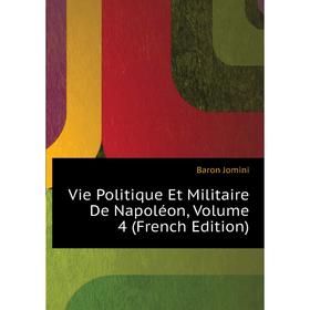 

Книга Vie Politique Et Militaire De Napoléon. Volume 4 (French Edition). Jomini Antoine Henri