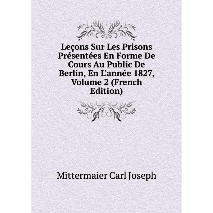 фото Книга leçons sur les prisons présentées en forme de cours au public de berlin, en l'année 1827, volume 2 nobel press