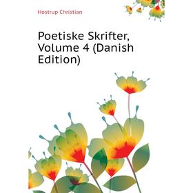 

Книга Poetiske Skrifter. Volume 4 (Danish Edition). Hostrup Christian