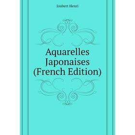 

Книга Aquarelles Japonaises (French Edition)