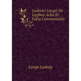 

Книга Ludovici Langii De Legibus Aelia Et Fufia Commantatio
