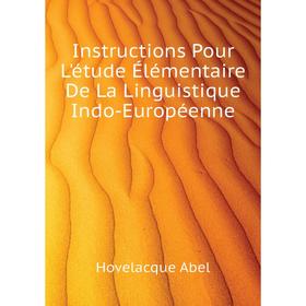 

Книга Instructions Pour L'étude Élémentaire De La Linguistique Indo-Européenne. Hovelacque Abel