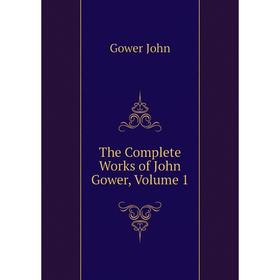 

Книга The Complete Works of John Gower. Volume 1