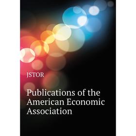 

Книга Publications of the American Economic Association. JSTOR