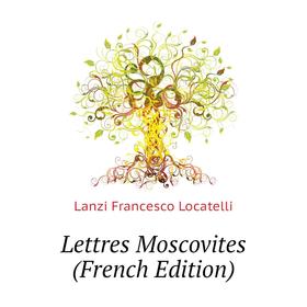 

Книга Lettres Moscovites