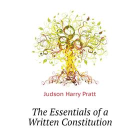 

Книга The Essentials of a Written Constitution. Judson Harry Pratt