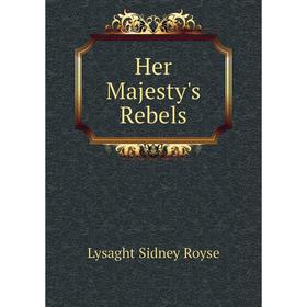 

Книга Her Majesty's Rebels