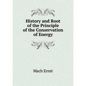 

Книга History and Root of the Principle of the Conservation of Energy. Mach Ernst