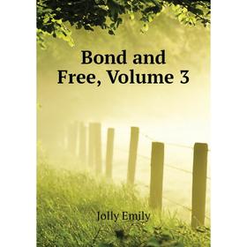 

Книга Bond and Free, Volume 3