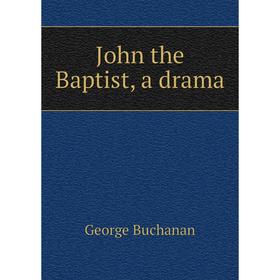 

Книга John the Baptist, a drama