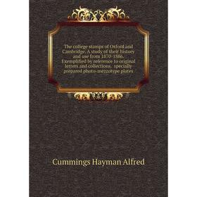 

Книга The college stamps of Oxford and Cambridge. A study of their history and use from 1870-1886. Exemplified by reference to original letters