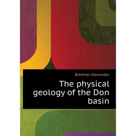 

Книга The physical geology of the Don basin. Bremner Alexander