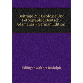 

Книга Beiträge Zur Geologie Und Petrographic Deutsch-Adamauas (German Edition). Edlinger Walther Rudolph