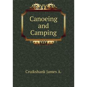 

Книга Canoeing and Camping