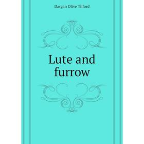 

Книга Lute and furrow