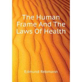 

Книга The Human Frame And The Laws Of Health