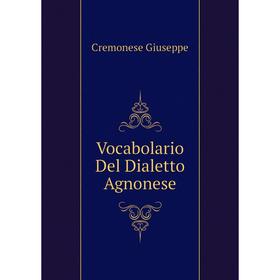 

Книга Vocabolario Del Dialetto Agnonese