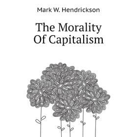 

Книга The Morality Of Capitalism