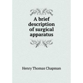 

Книга A brief description of surgical apparatus
