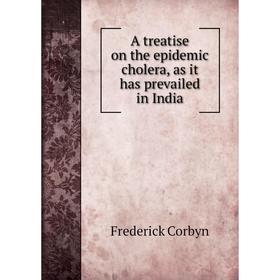 

Книга A treatise on the epidemic cholera, as it has prevailed in India