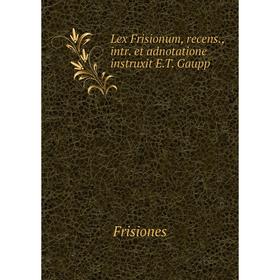 

Книга Lex Frisionum, recens, intr et adnotatione instruxit ET Gaupp