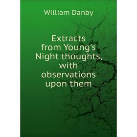 

Книга Extracts from Young's Night thoughts, with observations upon them