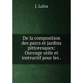 

Книга De la composition des parcs et jardins pittoresques: Ouvrage utile et instructif pour les