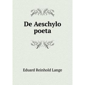 

Книга De Aeschylo poeta