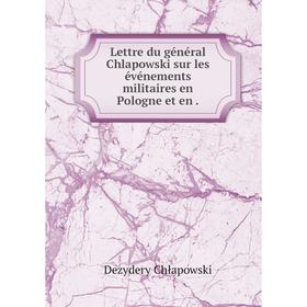 

Книга Lettre du général Chlapowski sur les événements militaires en Pologne et en
