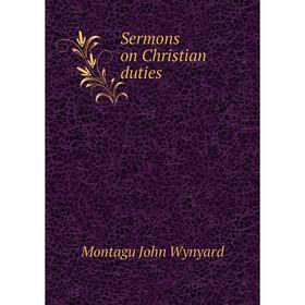 

Книга Sermons on Christian duties