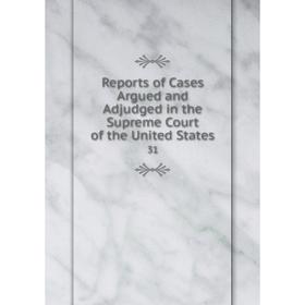 

Книга Reports of Cases Argued and Adjudged in the Supreme Court of the United States 31