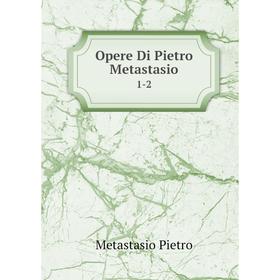 

Книга Opere Di Pietro Metastasio 1-2