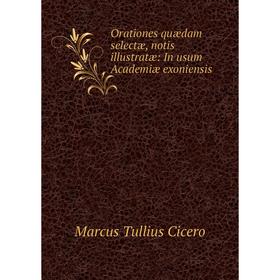 

Книга Orationes quædam selectæ, notis illustratæ: In usum Academiæ exoniensis