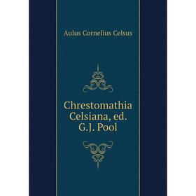 

Книга Chrestomathia Celsiana, ed. G.J. Pool