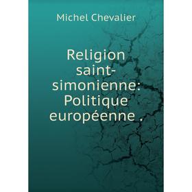 

Книга Religion saint-simonienne: Politique européenne