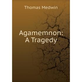 

Книга Agamemnon: A Tragedy