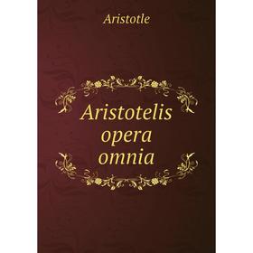 

Книга Aristotelis opera omnia
