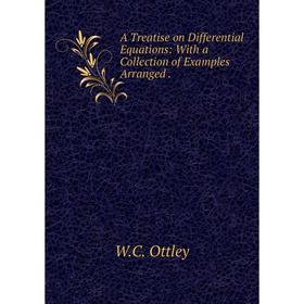 

Книга A Treatise on Differential Equations: With a Collection of Examples Arranged