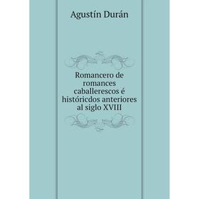 

Книга Romancero de romances caballerescos é históricdos anteriores al siglo XVIII