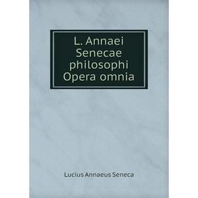 

Книга L. Annaei Senecae philosophi Opera omnia
