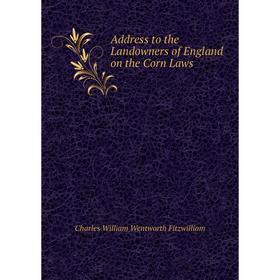

Книга Address to the Landowners of England on the Corn Laws