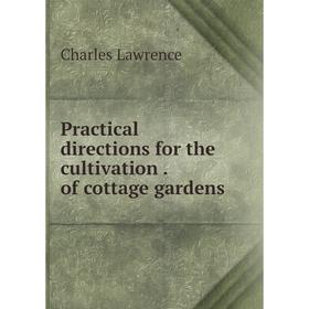 

Книга Practical directions for the cultivation. of cottage gardens