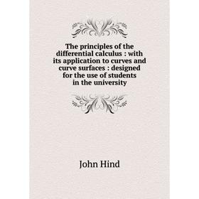 

Книга The principles of the differential calculus: with its application to curves and curve surfaces: designed for the use of students in the universi