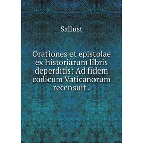 

Книга Orationes et epistolae ex historiarum libris deperditis: Ad fidem codicum Vaticanorum recensuit