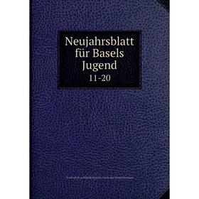 

Книга Neujahrsblatt für Basels Jugend 11-20